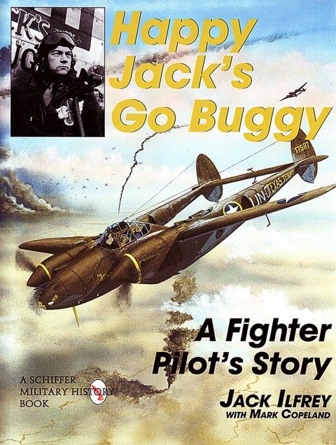 WW2 ACE JACK ILFREY BIOGRAPHY   HAPPY JACKS GO BUGGY  